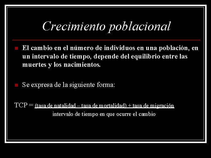 Crecimiento poblacional n El cambio en el número de individuos en una población, en