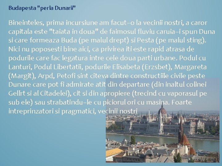 Budapesta "perla Dunarii" Bineinteles, prima incursiune am facut–o la vecinii nostri, a caror capitala