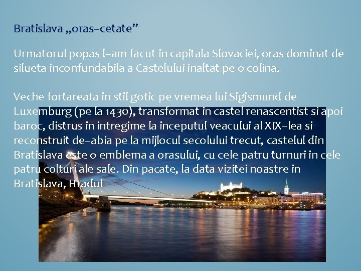 Bratislava „oras–cetate” Urmatorul popas l–am facut in capitala Slovaciei, oras dominat de silueta inconfundabila