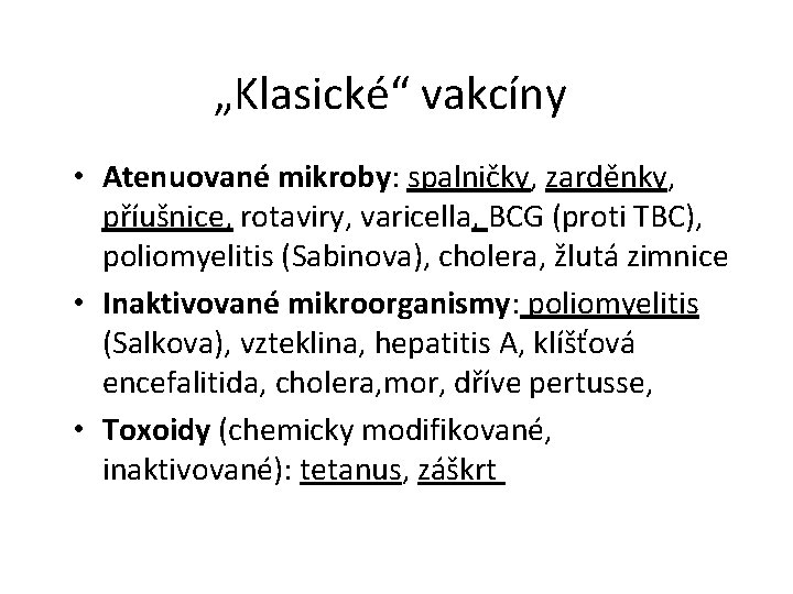 „Klasické“ vakcíny • Atenuované mikroby: spalničky, zarděnky, příušnice, rotaviry, varicella, BCG (proti TBC), poliomyelitis