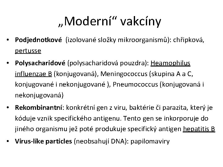 „Moderní“ vakcíny • Podjednotkové (izolované složky mikroorganismů): chřipková, pertusse • Polysacharidové (polysacharidová pouzdra): Heamophilus „Moderní“ vakcíny • Podjednotkové (izolované složky mikroorganismů): chřipková, pertusse • Polysacharidové (polysacharidová pouzdra): Heamophilus