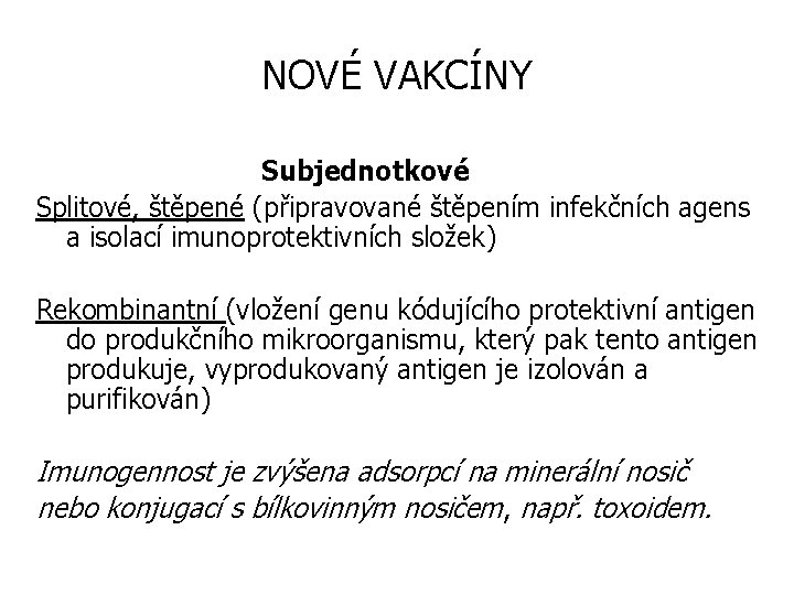 NOVÉ VAKCÍNY Subjednotkové Splitové, štěpené (připravované štěpením infekčních agens a isolací imunoprotektivních složek) Rekombinantní