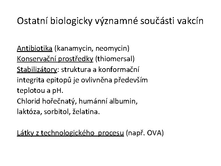 Ostatní biologicky významné součásti vakcín Antibiotika (kanamycin, neomycin) Konservační prostředky (thiomersal) Stabilizátory: struktura a