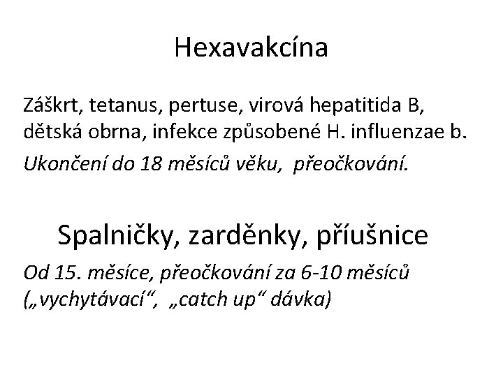 Hexavakcína Záškrt, tetanus, pertuse, virová hepatitida B, dětská obrna, infekce způsobené H. influenzae b.