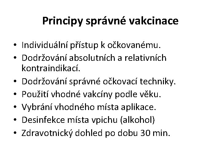 Principy správné vakcinace • Individuální přístup k očkovanému. • Dodržování absolutních a relativních kontraindikací.