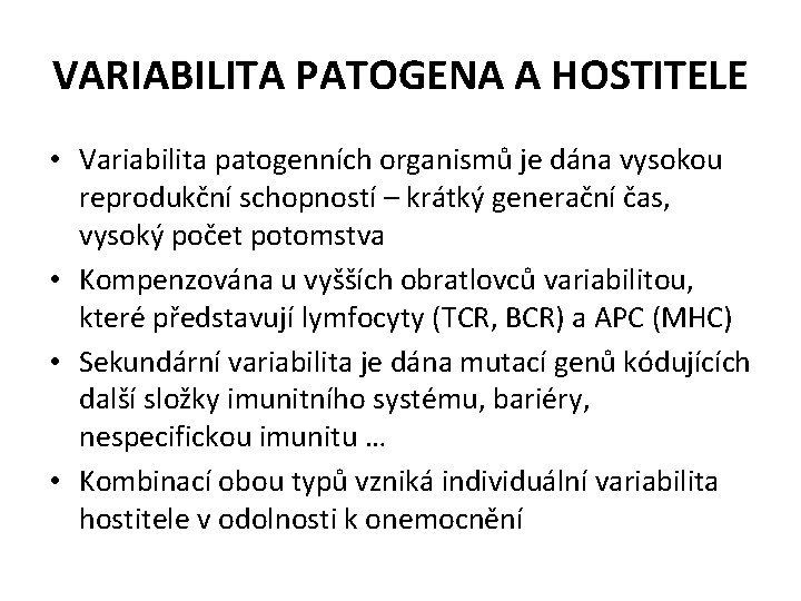 VARIABILITA PATOGENA A HOSTITELE • Variabilita patogenních organismů je dána vysokou reprodukční schopností – VARIABILITA PATOGENA A HOSTITELE • Variabilita patogenních organismů je dána vysokou reprodukční schopností –