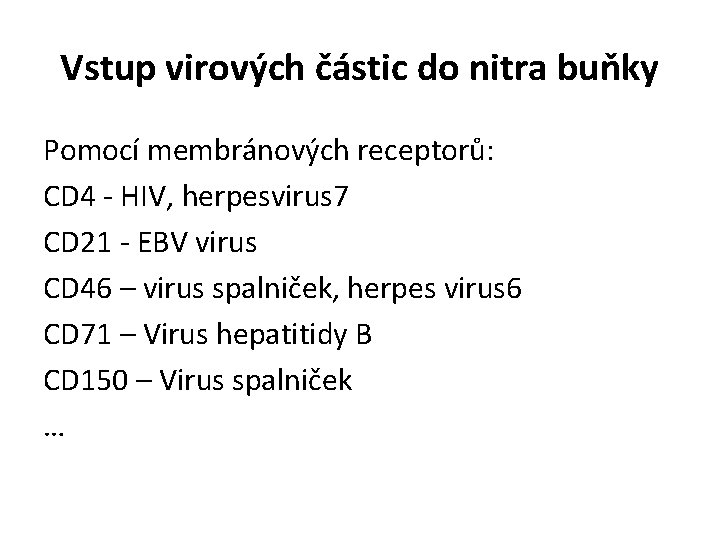 Vstup virových částic do nitra buňky Pomocí membránových receptorů: CD 4 - HIV, herpesvirus