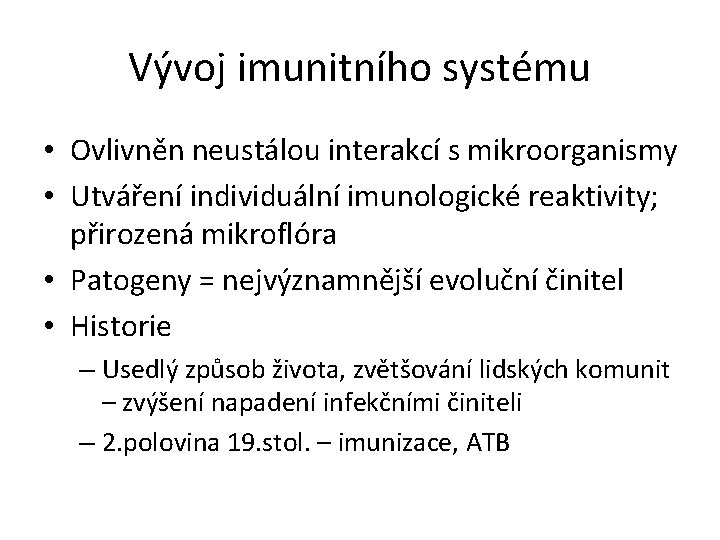 Vývoj imunitního systému • Ovlivněn neustálou interakcí s mikroorganismy • Utváření individuální imunologické reaktivity;