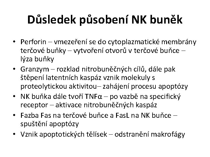 Důsledek působení NK buněk • Perforin – vmezeření se do cytoplazmatické membrány terčové buňky