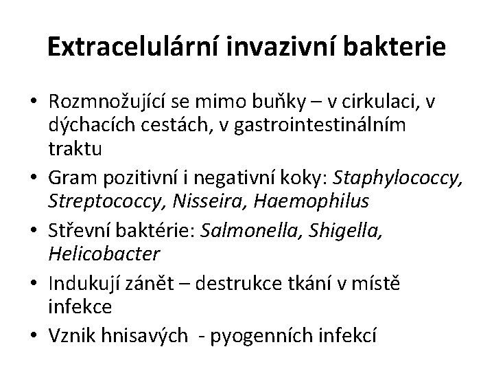 Extracelulární invazivní bakterie • Rozmnožující se mimo buňky – v cirkulaci, v dýchacích cestách,