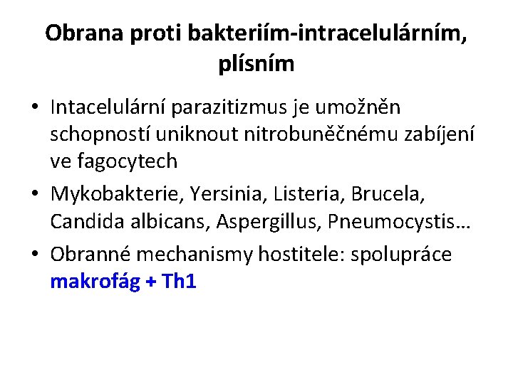 Obrana proti bakteriím-intracelulárním, plísním • Intacelulární parazitizmus je umožněn schopností uniknout nitrobuněčnému zabíjení ve