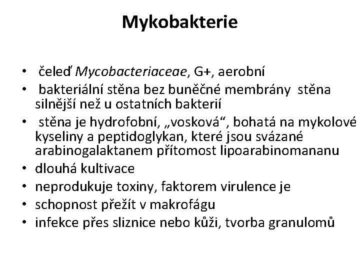 Mykobakterie • čeleď Mycobacteriaceae, G+, aerobní • bakteriální stěna bez buněčné membrány stěna silnější