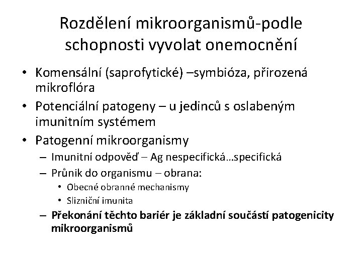 Rozdělení mikroorganismů-podle schopnosti vyvolat onemocnění • Komensální (saprofytické) –symbióza, přirozená mikroflóra • Potenciální patogeny