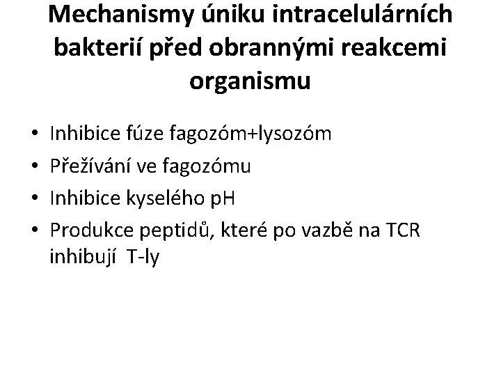 Mechanismy úniku intracelulárních bakterií před obrannými reakcemi organismu • • Inhibice fúze fagozóm+lysozóm Přežívání