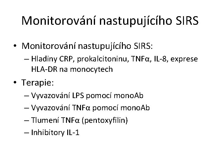 Monitorování nastupujícího SIRS • Monitorování nastupujícího SIRS: – Hladiny CRP, prokalcitoninu, TNFα, IL-8, exprese