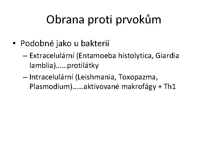 Obrana proti prvokům • Podobné jako u bakterií – Extracelulární (Entamoeba histolytica, Giardia lamblia)……protilátky