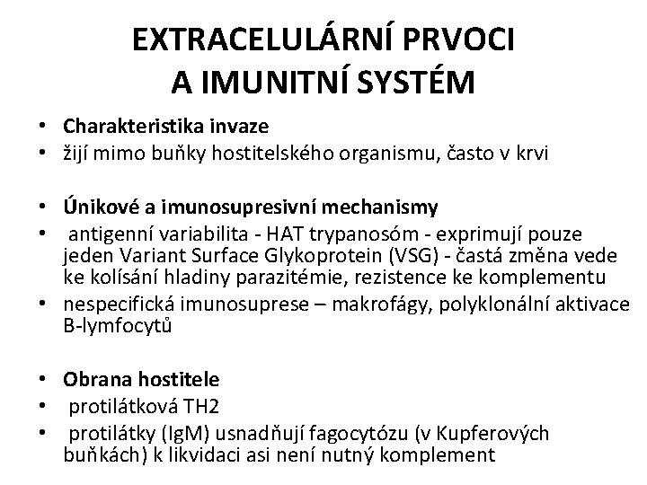 EXTRACELULÁRNÍ PRVOCI A IMUNITNÍ SYSTÉM • Charakteristika invaze • žijí mimo buňky hostitelského organismu,