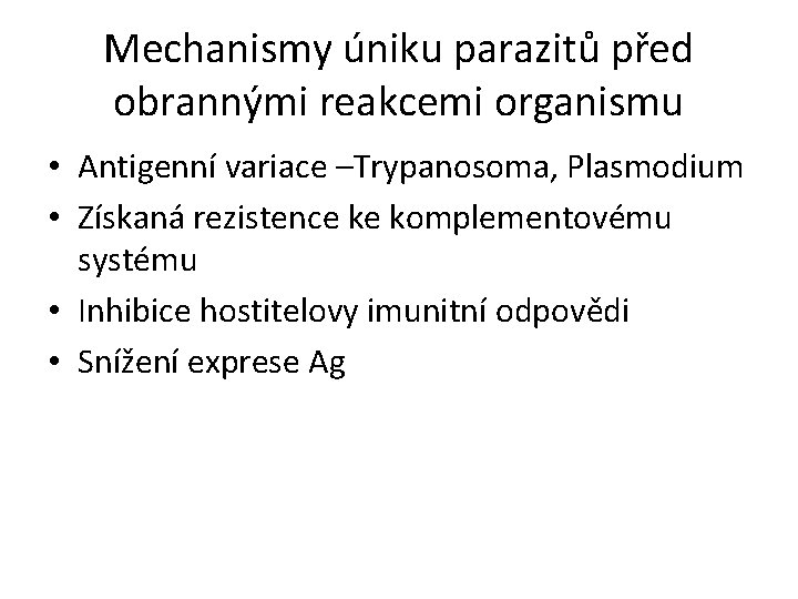 Mechanismy úniku parazitů před obrannými reakcemi organismu • Antigenní variace –Trypanosoma, Plasmodium • Získaná