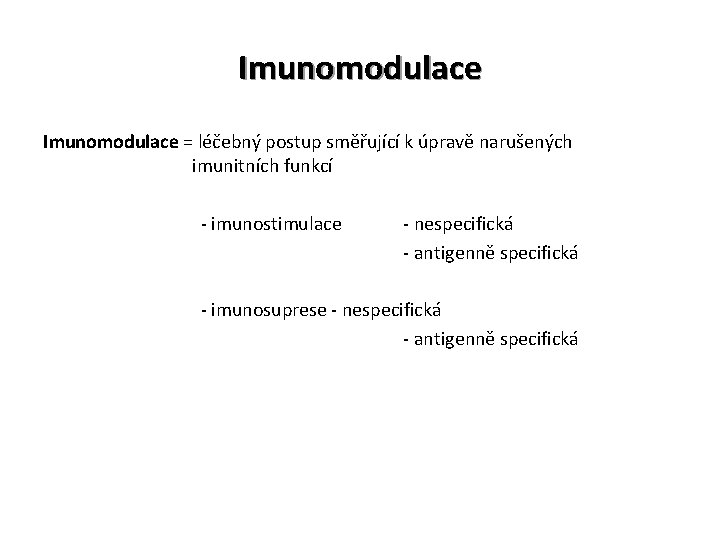 Imunomodulace = léčebný postup směřující k úpravě narušených imunitních funkcí - imunostimulace - nespecifická