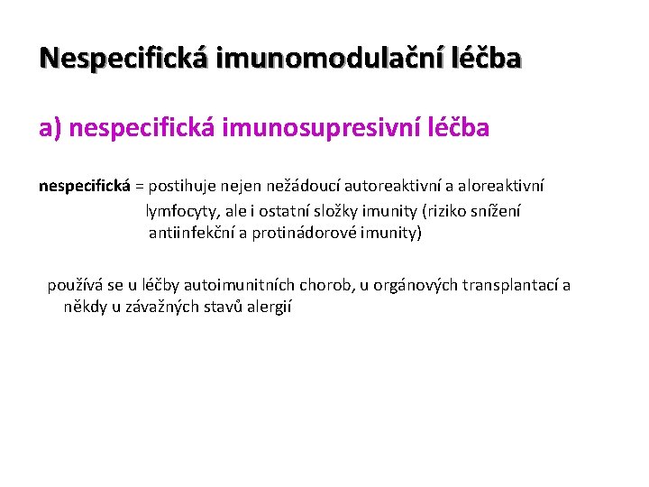Nespecifická imunomodulační léčba a) nespecifická imunosupresivní léčba nespecifická = postihuje nejen nežádoucí autoreaktivní a Nespecifická imunomodulační léčba a) nespecifická imunosupresivní léčba nespecifická = postihuje nejen nežádoucí autoreaktivní a