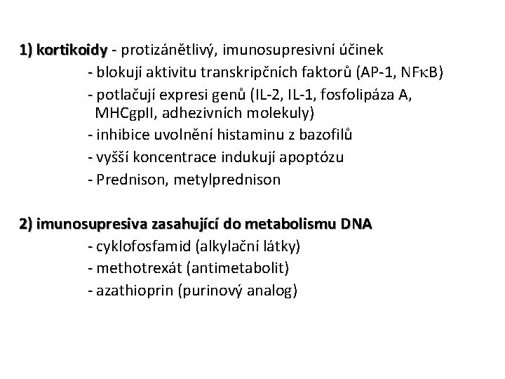 1) kortikoidy - protizánětlivý, imunosupresivní účinek kortikoidy - blokují aktivitu transkripčních faktorů (AP-1, NFk.