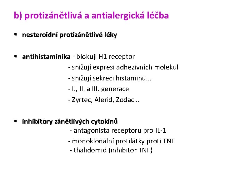 b) protizánětlivá a antialergická léčba § nesteroidní protizánětlivé léky § antihistaminika - blokují H b) protizánětlivá a antialergická léčba § nesteroidní protizánětlivé léky § antihistaminika - blokují H