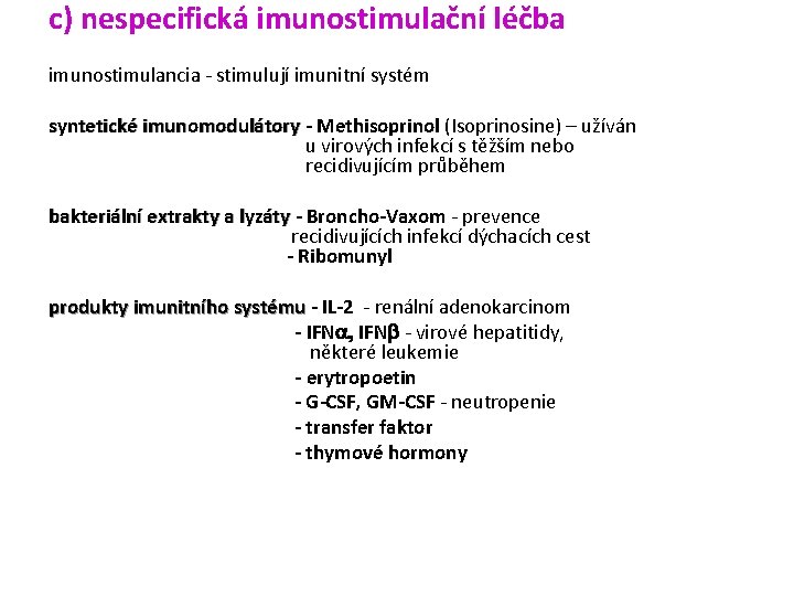 c) nespecifická imunostimulační léčba imunostimulancia - stimulují imunitní systém syntetické imunomodulátory - Methisoprinol (Isoprinosine) c) nespecifická imunostimulační léčba imunostimulancia - stimulují imunitní systém syntetické imunomodulátory - Methisoprinol (Isoprinosine)