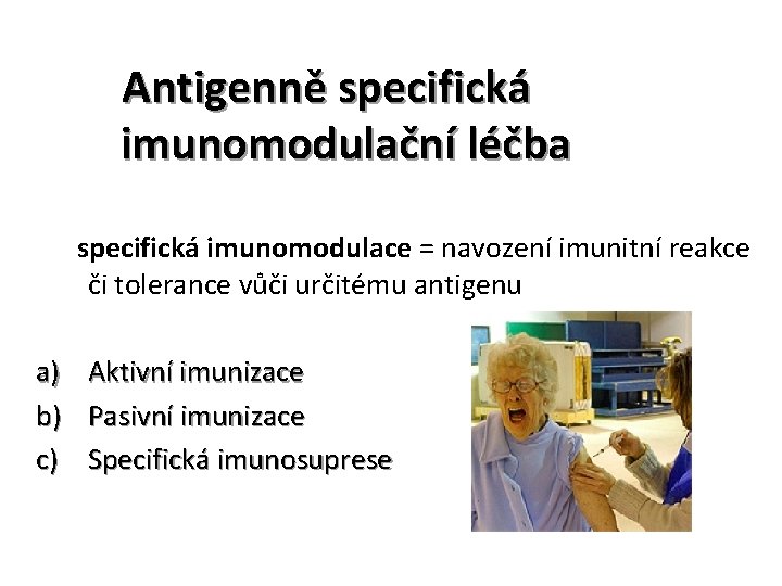Antigenně specifická imunomodulační léčba specifická imunomodulace = navození imunitní reakce či tolerance vůči určitému