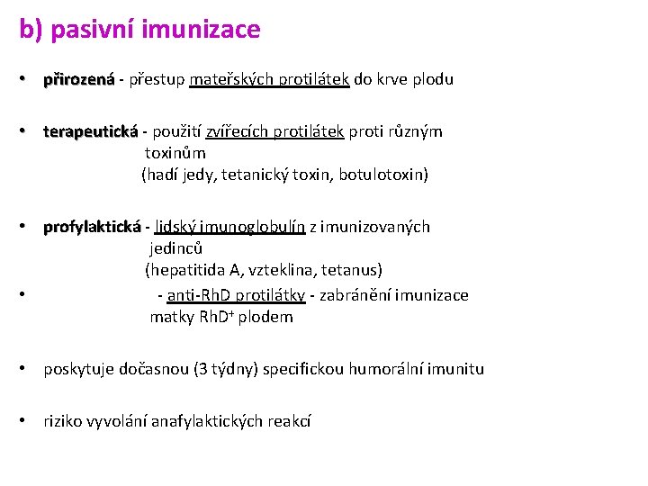 b) pasivní imunizace • přirozená - přestup mateřských protilátek do krve plodu přirozená •