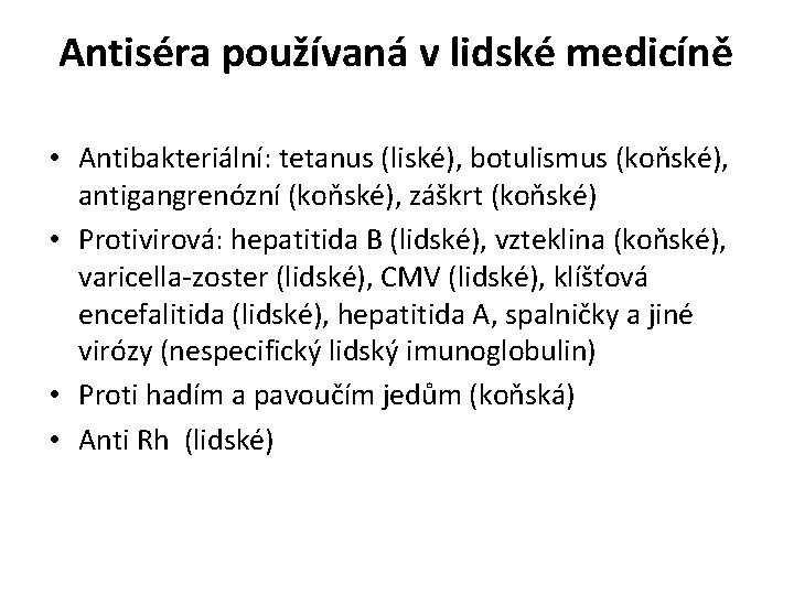 Antiséra používaná v lidské medicíně • Antibakteriální: tetanus (liské), botulismus (koňské), antigangrenózní (koňské), záškrt