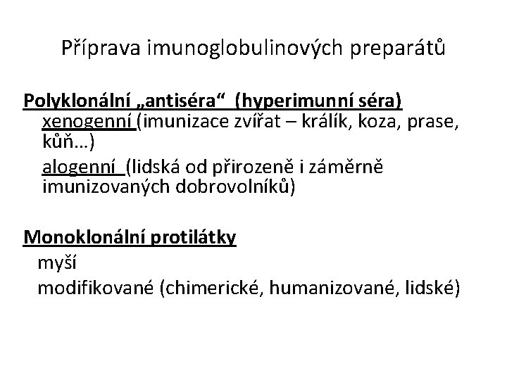 Příprava imunoglobulinových preparátů Polyklonální „antiséra“ (hyperimunní séra) xenogenní (imunizace zvířat – králík, koza, prase, Příprava imunoglobulinových preparátů Polyklonální „antiséra“ (hyperimunní séra) xenogenní (imunizace zvířat – králík, koza, prase,