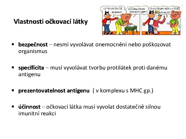 Vlastnosti očkovací látky § bezpečnost – nesmí vyvolávat onemocnění nebo poškozovat bezpečnost organismus §