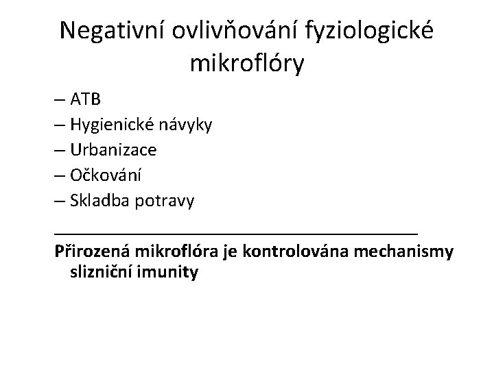 Negativní ovlivňování fyziologické mikroflóry – ATB – Hygienické návyky – Urbanizace – Očkování – Negativní ovlivňování fyziologické mikroflóry – ATB – Hygienické návyky – Urbanizace – Očkování –
