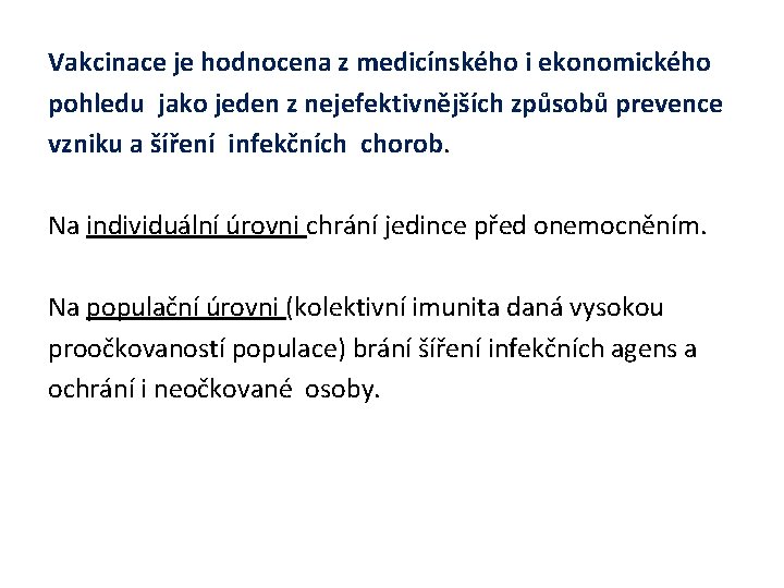 Vakcinace je hodnocena z medicínského i ekonomického pohledu jako jeden z nejefektivnějších způsobů prevence Vakcinace je hodnocena z medicínského i ekonomického pohledu jako jeden z nejefektivnějších způsobů prevence