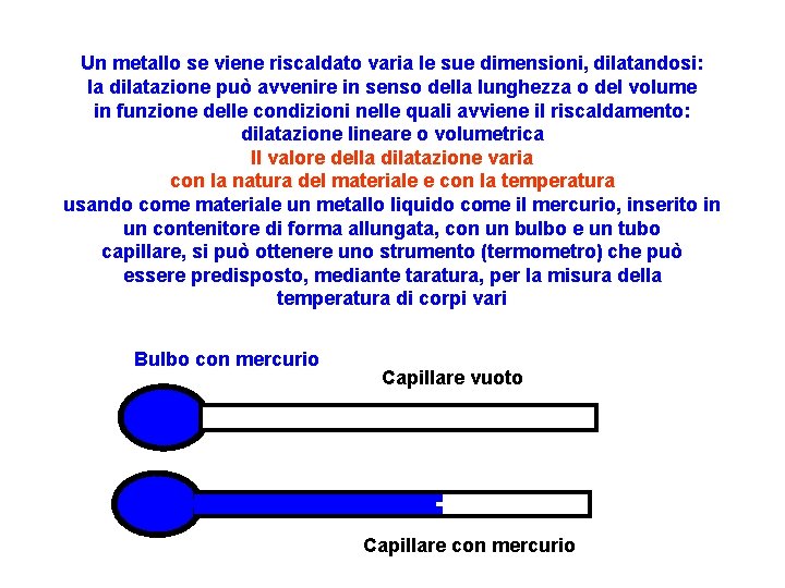 Un metallo se viene riscaldato varia le sue dimensioni, dilatandosi: la dilatazione può avvenire Un metallo se viene riscaldato varia le sue dimensioni, dilatandosi: la dilatazione può avvenire