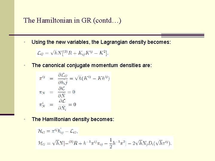 The Hamiltonian in GR (contd…) • Using the new variables, the Lagrangian density becomes: