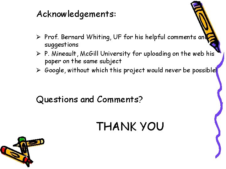 Acknowledgements: Ø Prof. Bernard Whiting, UF for his helpful comments and suggestions Ø P.