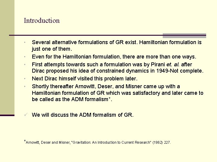 Introduction • • • Several alternative formulations of GR exist. Hamiltonian formulation is just