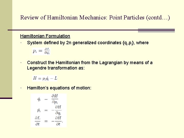 Review of Hamiltonian Mechanics: Point Particles (contd…) Hamiltonian Formulation • System defined by 2