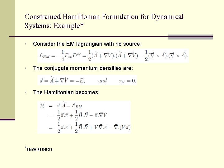 Constrained Hamiltonian Formulation for Dynamical Systems: Example* • Consider the EM lagrangian with no