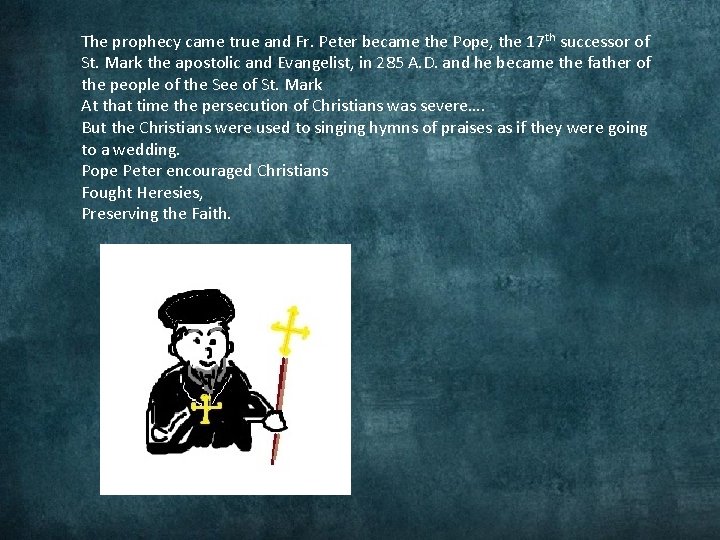 The prophecy came true and Fr. Peter became the Pope, the 17 th successor