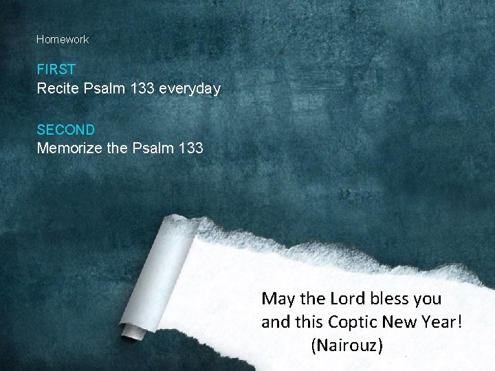 Homework FIRST Recite Psalm 133 everyday SECOND Memorize the Psalm 133 May the Lord