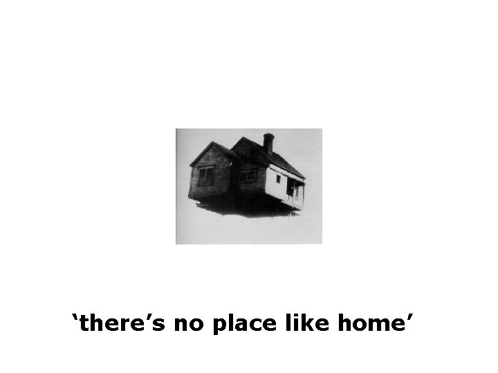 ‘there’s no place like home’ ‘there’s no place like home’