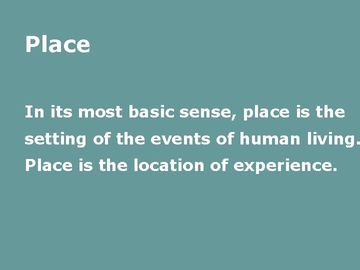 Place In its most basic sense, place is the setting of the events of Place In its most basic sense, place is the setting of the events of
