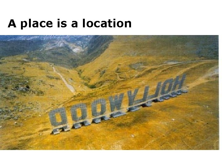 A place is a location A place is a location