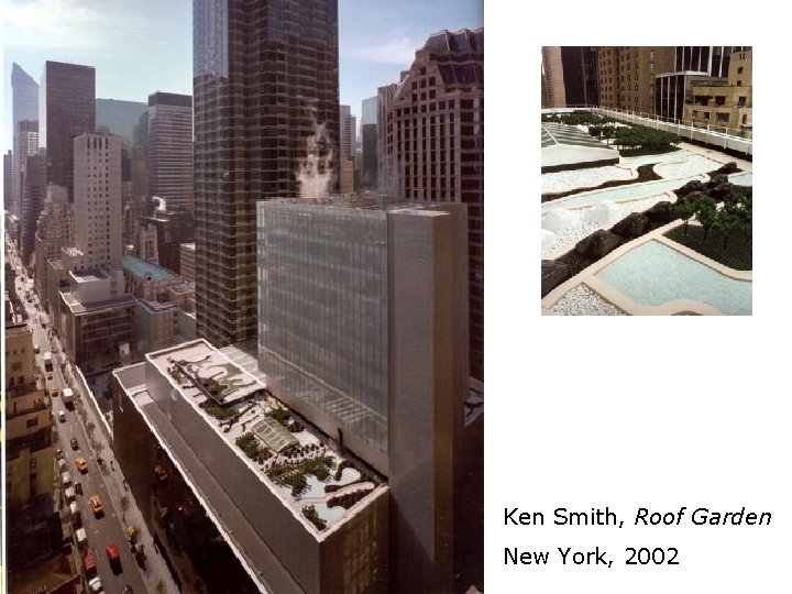 Ken Smith, Roof Garden New York, 2002 Ken Smith, Roof Garden New York, 2002