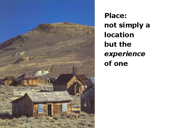 Place: not simply a location but the experience of one Place: not simply a location but the experience of one