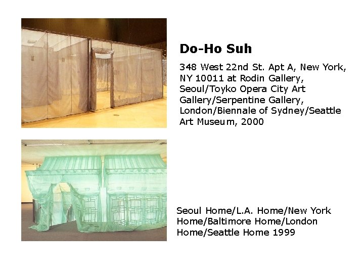 Do-Ho Suh 348 West 22 nd St. Apt A, New York, NY 10011 at Do-Ho Suh 348 West 22 nd St. Apt A, New York, NY 10011 at