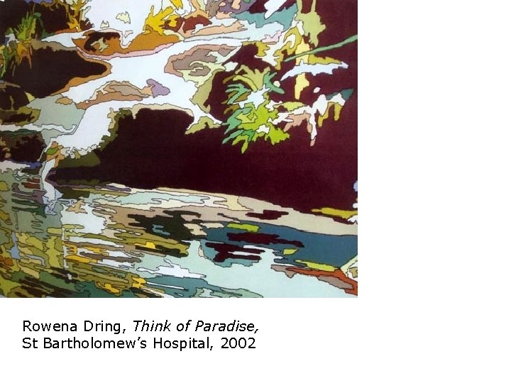 Rowena Dring, Think of Paradise, St Bartholomew’s Hospital, 2002 Rowena Dring, Think of Paradise, St Bartholomew’s Hospital, 2002