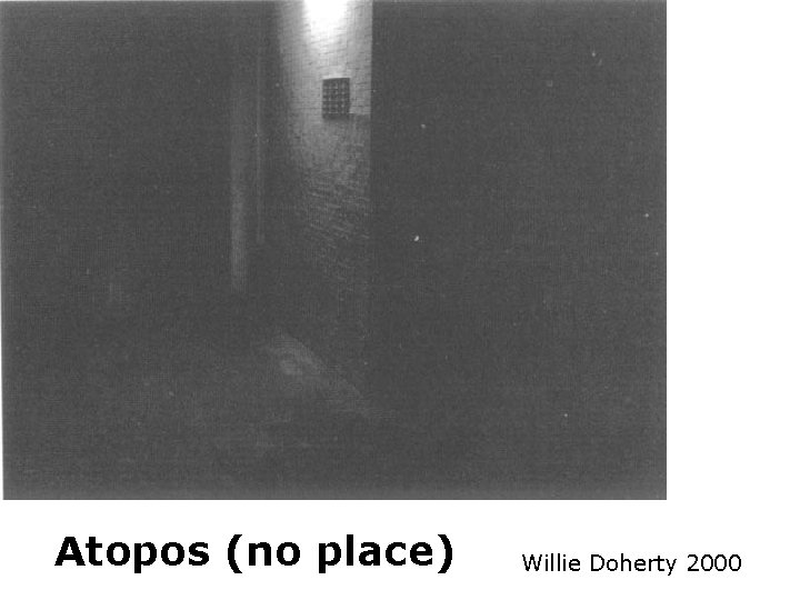 Atopos (no place) Willie Doherty 2000 Atopos (no place) Willie Doherty 2000